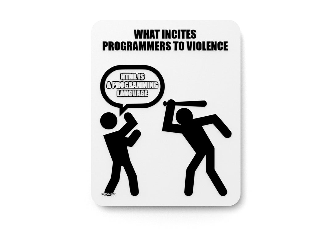 
  
  What Incites Programmers To Violence HTML Is A Programming Language | Funny Sign for Home or Office
  
