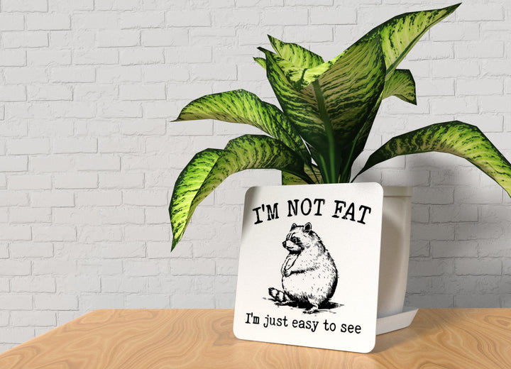 I'm Not Fat I'm Just Easy To See | Funny sign For Home or Office