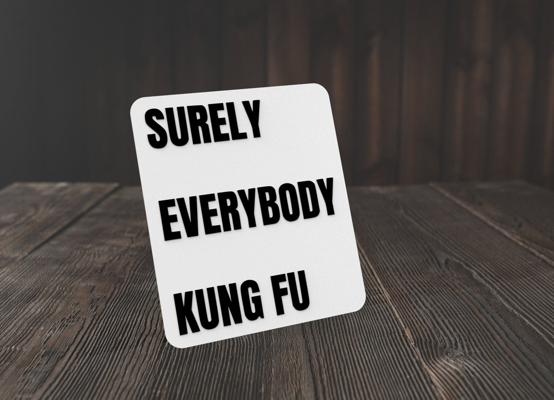 Surely Everybody Kung Fu | Funny sign For Home or Office
