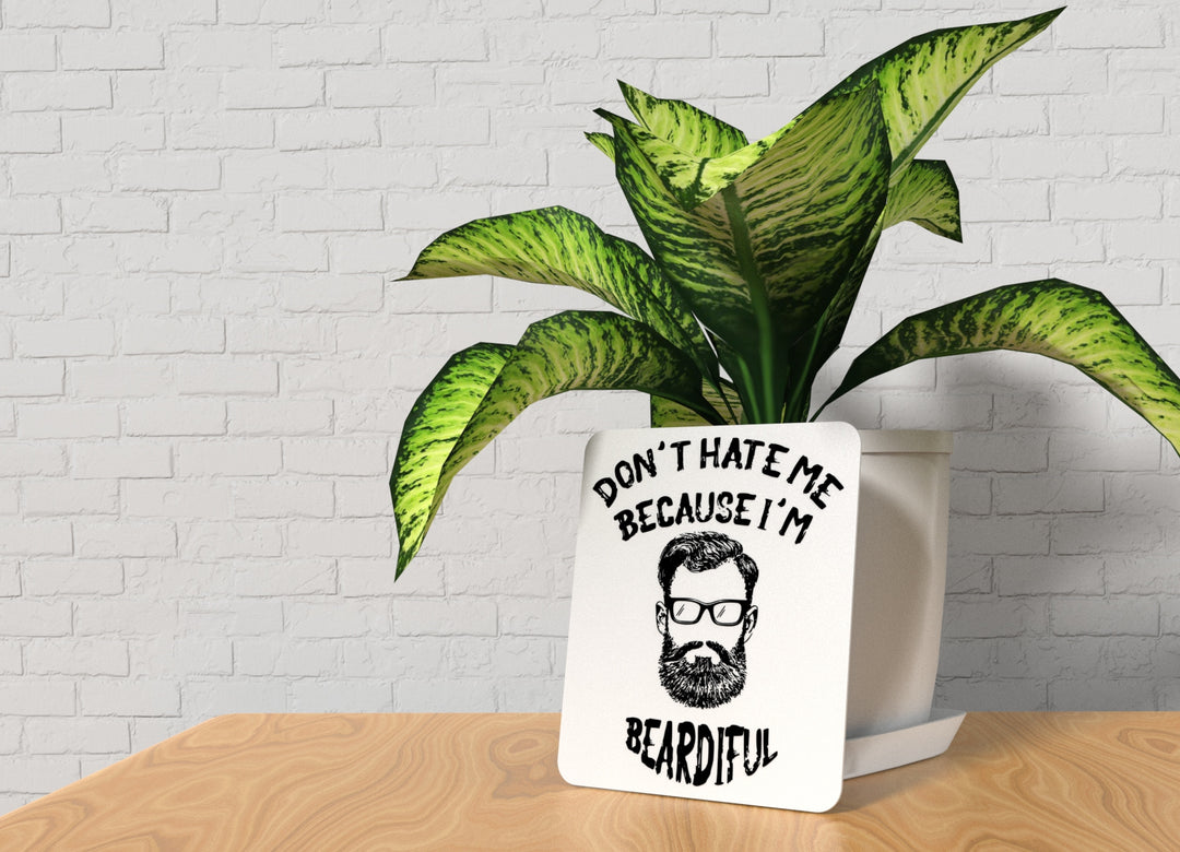 Don't Hate Me Because I'm Beardiful | Funny Sign for Home or Office