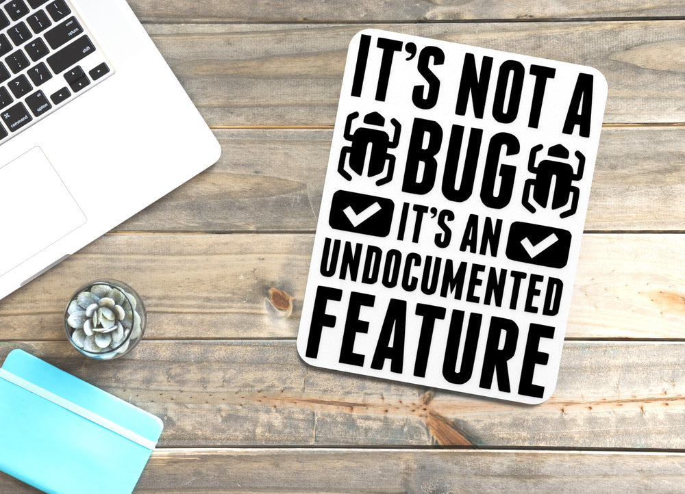 
  
  It's Not A Bug It's An Undocumented Feature | Funny Sign for Home or Office
  
