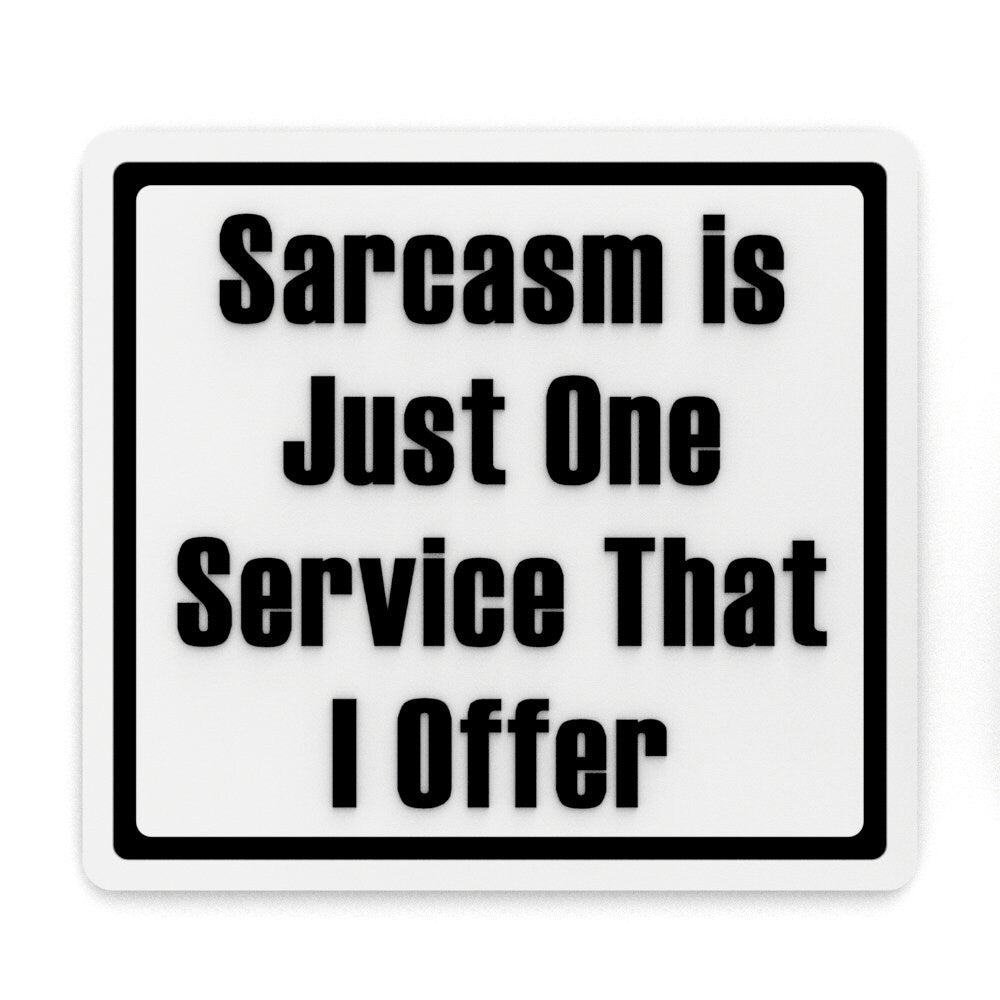 Funny Sign | Sarcasm Is Just One Service That I Offer