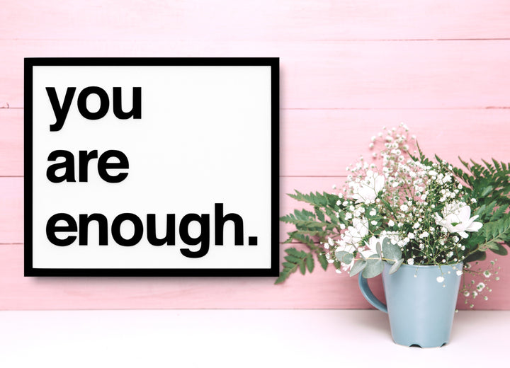 You Are Enough | Funny sign For Home or Office