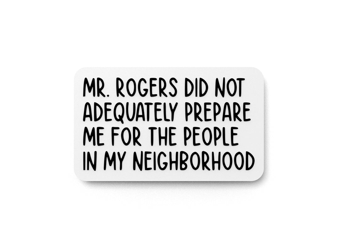 
  
  Mr. Rogers Did Not Adequately Prepare Me | Funny sign For Home or Office
  
