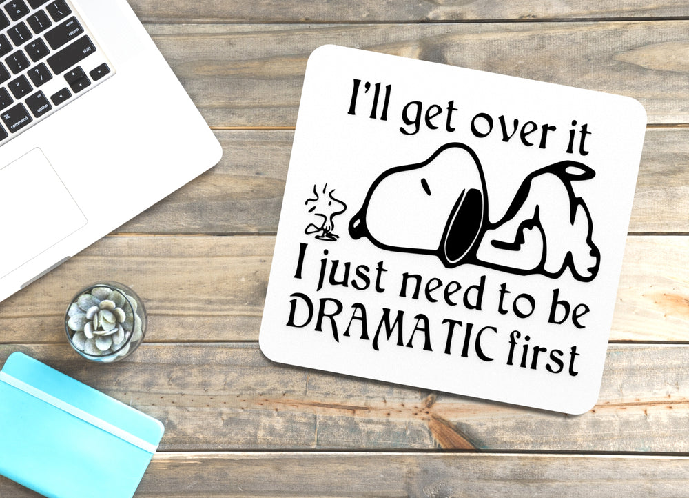 
  
  I'll Get Over It I Just Need To Be Dramatic First| Funny sign For Home or Office
  
