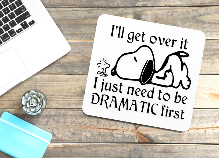I'll Get Over It I Just Need To Be Dramatic First| Funny sign For Home or Office