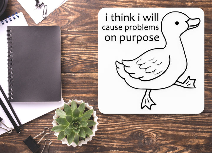 I Think I Will Cause Problems On Purpose | Funny Sign for Home or Office