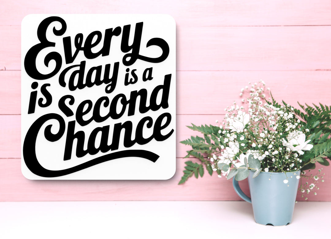 Every Day Is A Second Chance | Funny sign For Home or Office
