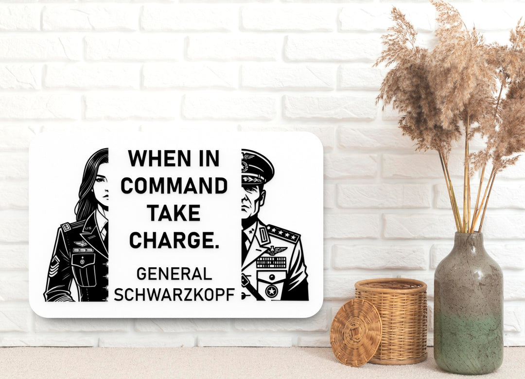 When In Command Take Charge General Schwarzkopf | Funny Sign for Home or Office