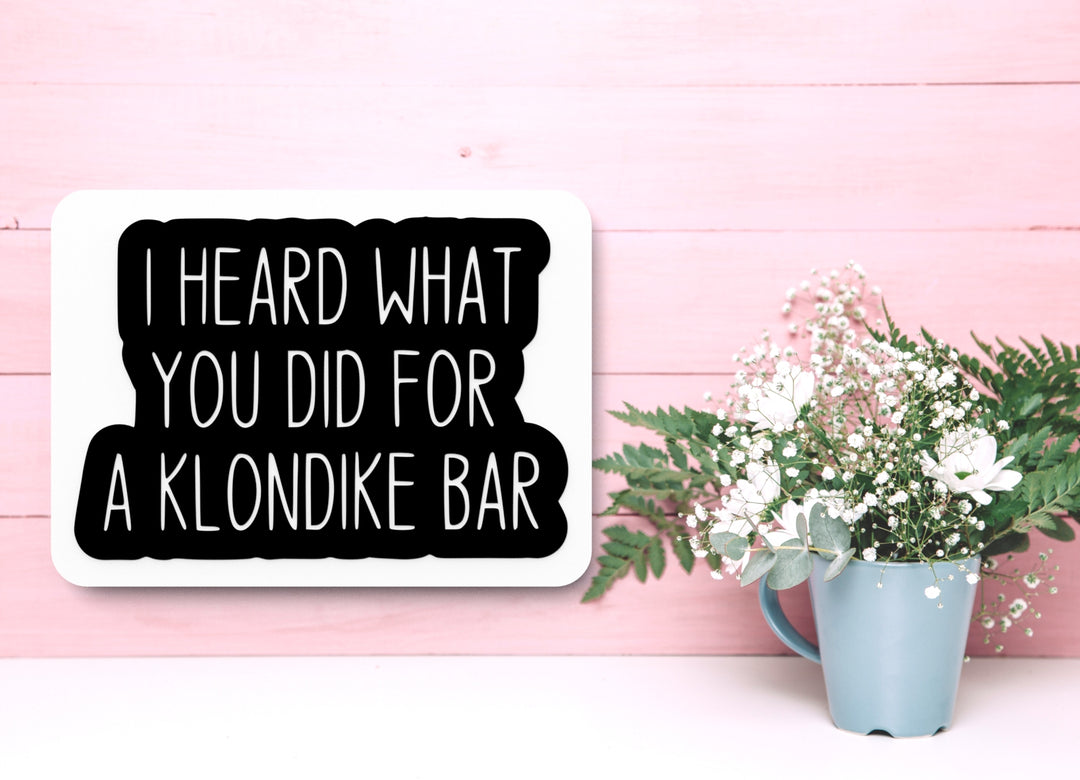 I Heard What You Did For A Klondike Bar | Funny sign For Home or Office