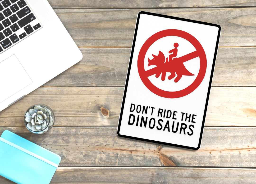 Don't Ride The Dinosaurs | Funny Sign for Home or Office