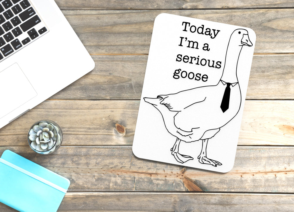 
  
  Today I'm A Serious Goose | Funny sign For Home or Office
  
