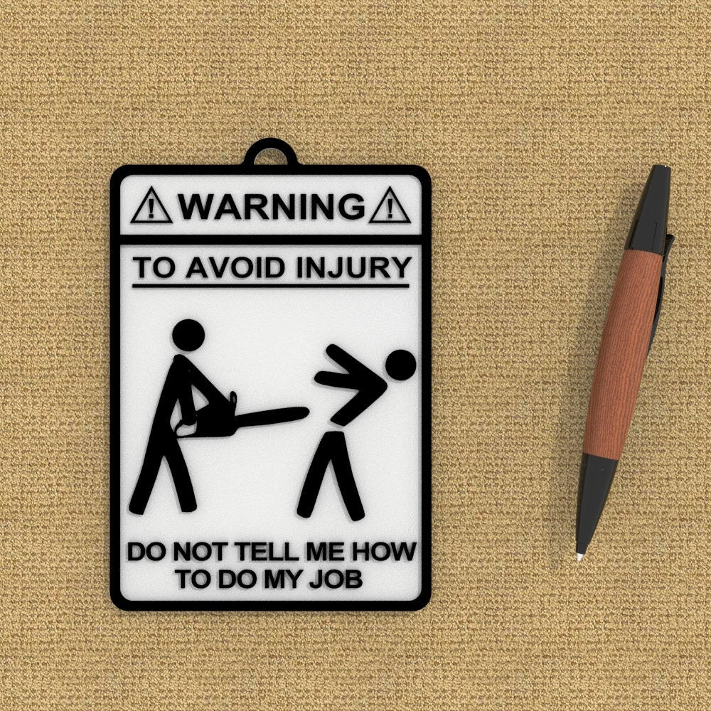 
  
  Funny Sign | Warning! To Avoid Injury Do Not Tell Me How To Do My Job
  
