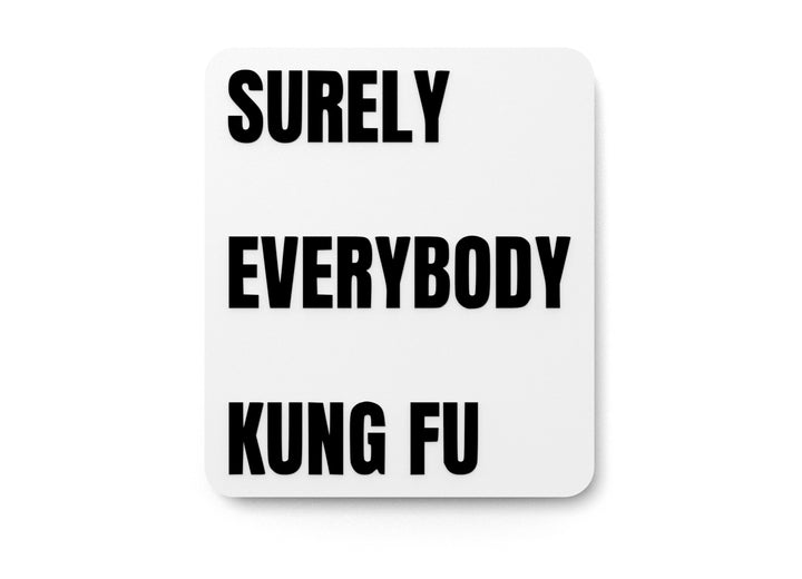 Surely Everybody Kung Fu | Funny sign For Home or Office