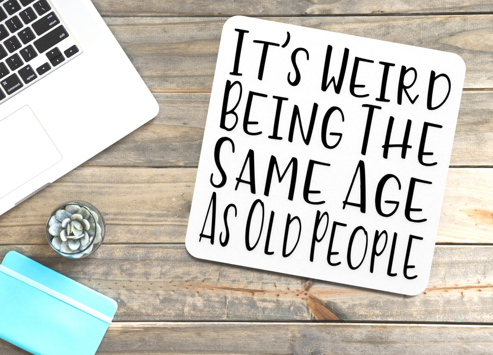 
  
  It's Weird Being The Same Age As Old People | Funny sign For Home or Office
  
