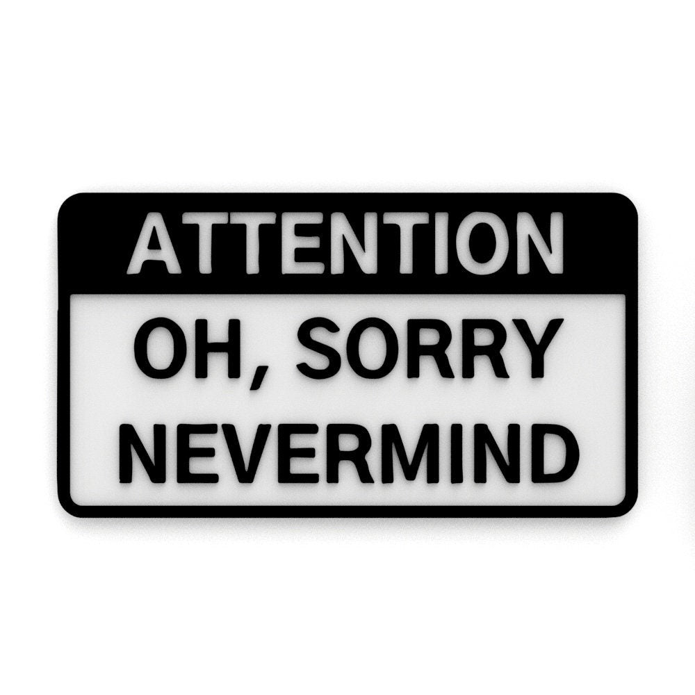 Funny Sign | Attention! Oh! Sorry Never Mind