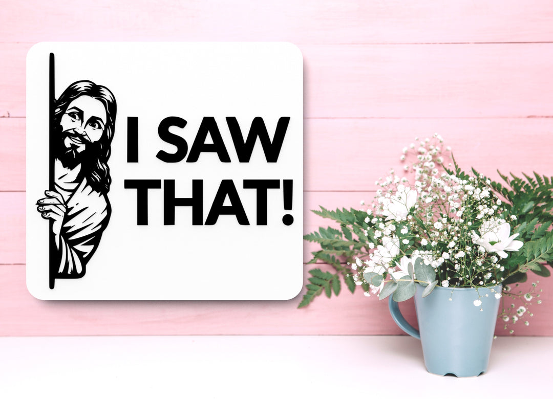 I Saw That | Funny sign For Home or Office