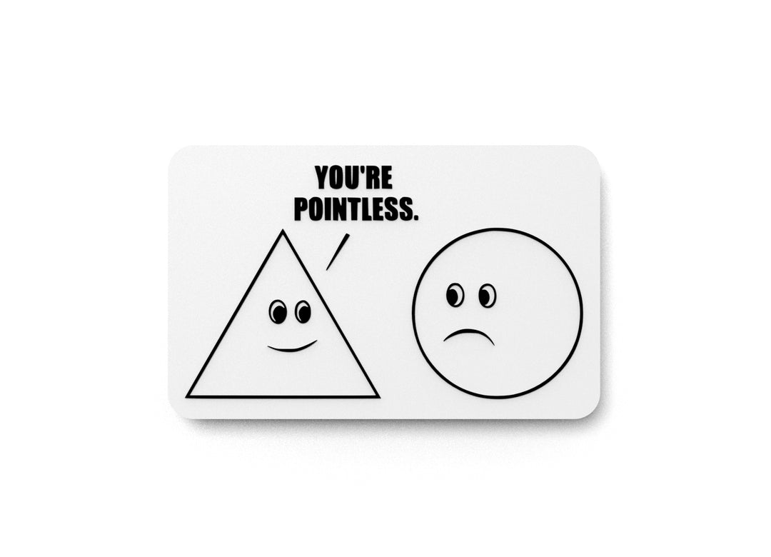 
  
  You're Pointless | Funny Sign for Home or Office
  
