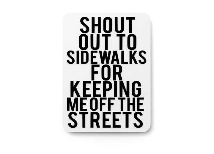 Shout Out To Sidewalks For Keeping Me Off The Streets | Funny Sign Home & Office