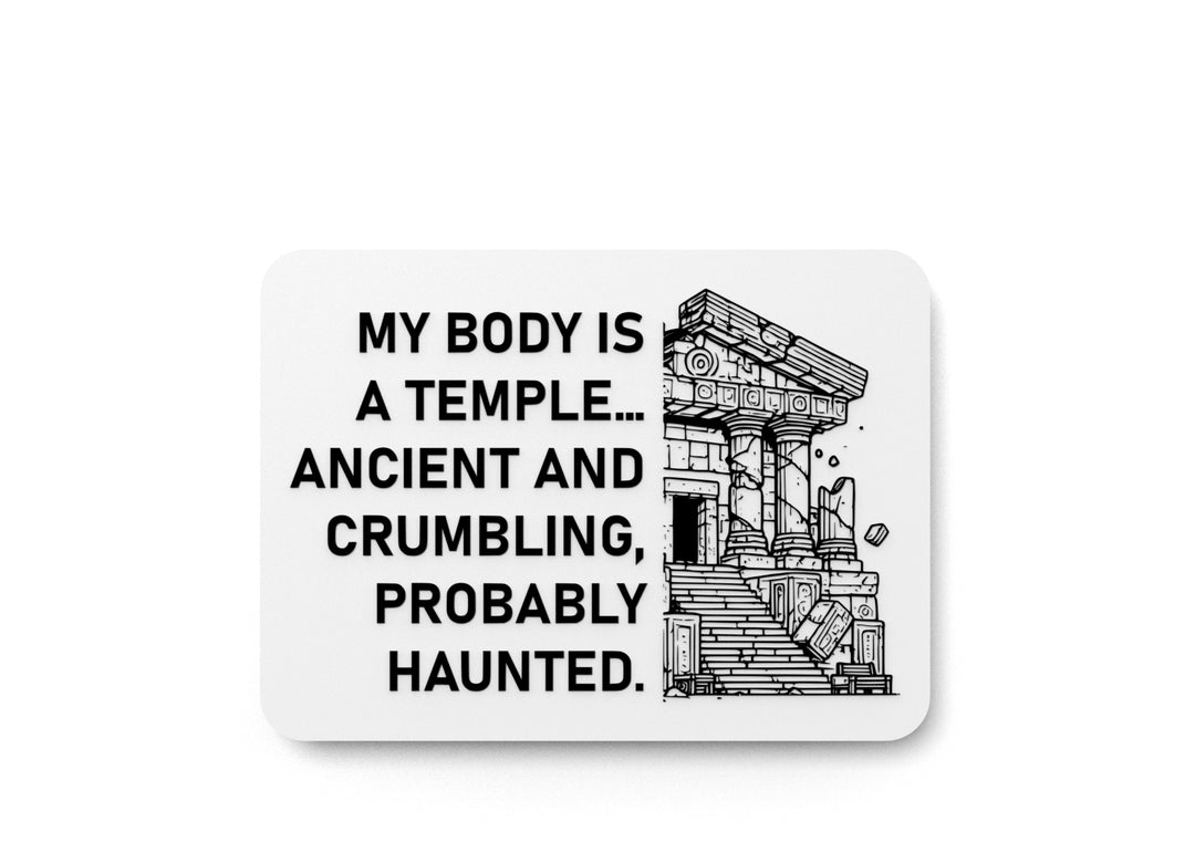 
  
  My Body Is A Temple Ancient And Crumbling Probably Haunted | Funny Sign for Home or Office
  
