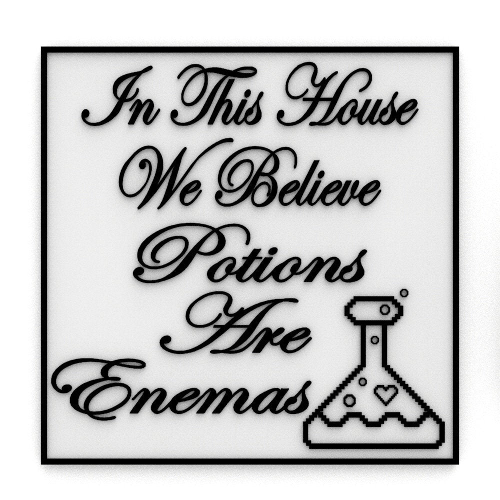 
  
  Funny Sign | In This House, We Believe Potions are Enemas
  
