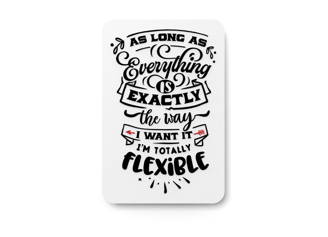 
  
  As Long As Everything Is Exactly The Way I Want It|Funny sign For Home or Office
  

