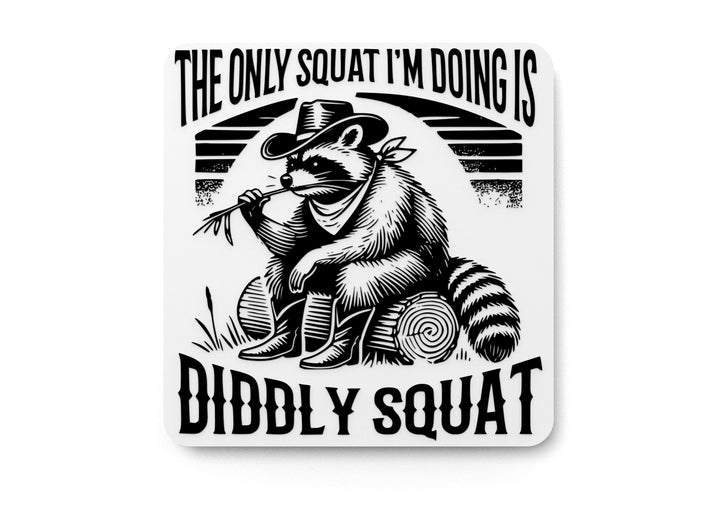 The Only Squat I'm Doing Is Diddly Squat | Funny Sign for Home or Office