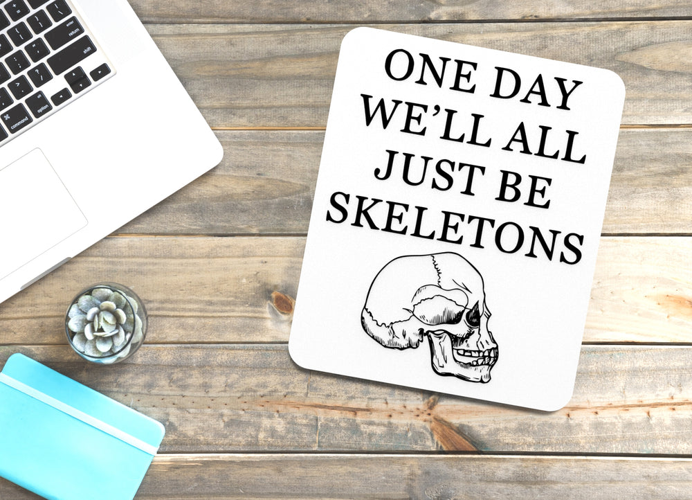 
  
  One Day We'll All Just Be Skeletons | Funny sign For Home or Office
  
