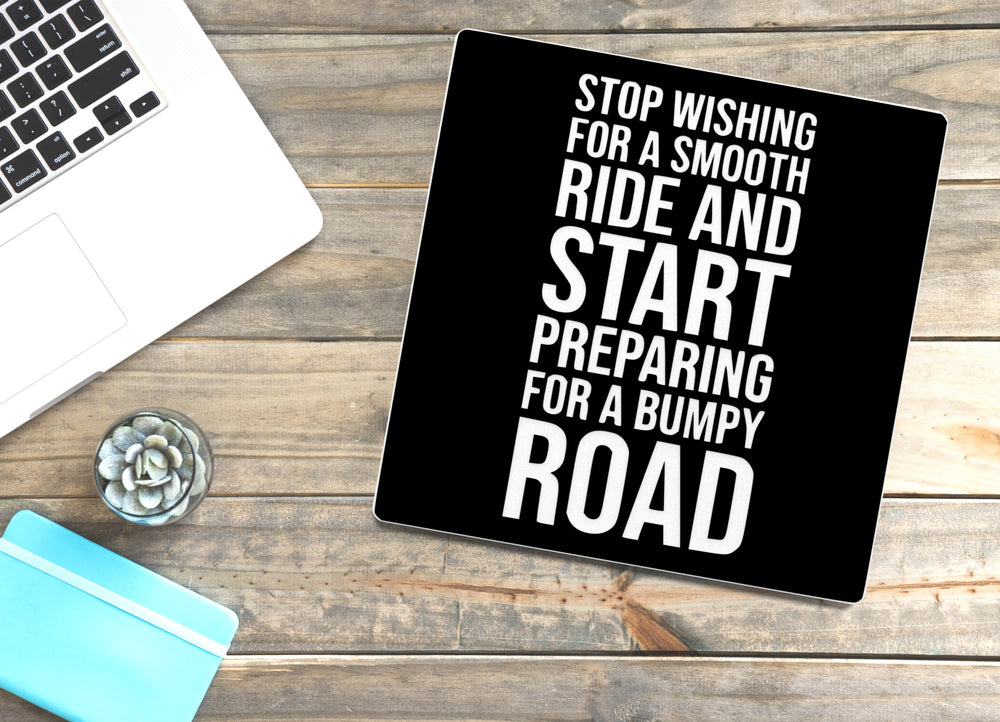 
  
  Stop Wishing For A Smooth Ride And Start | Funny Sign for Home or Office
  
