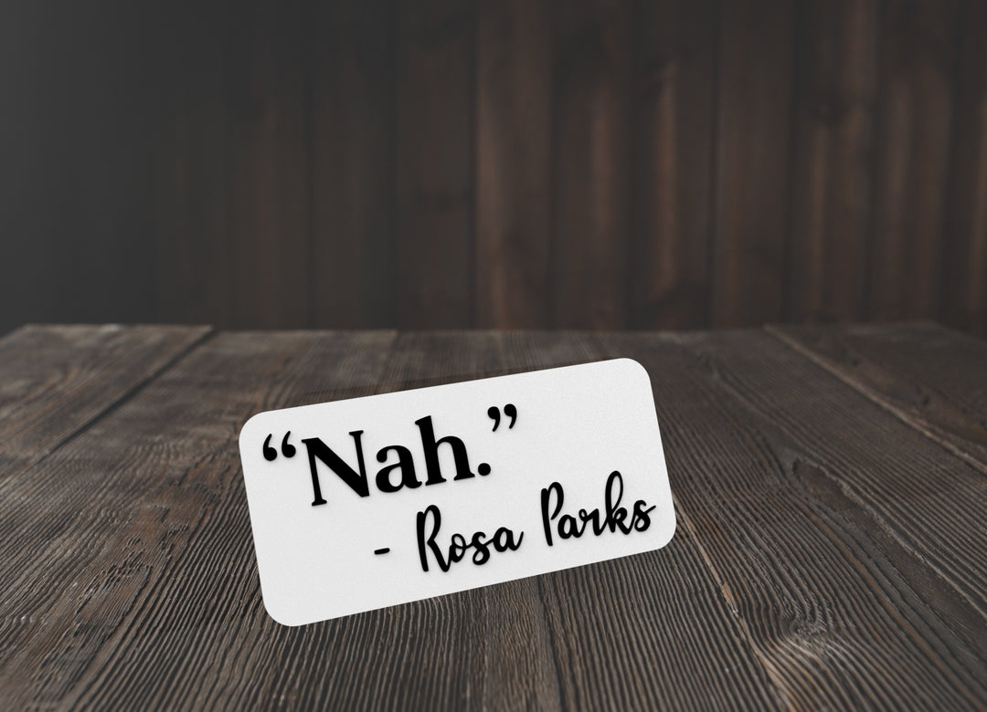 Nah Rosa Parks | Funny sign For Home or Office