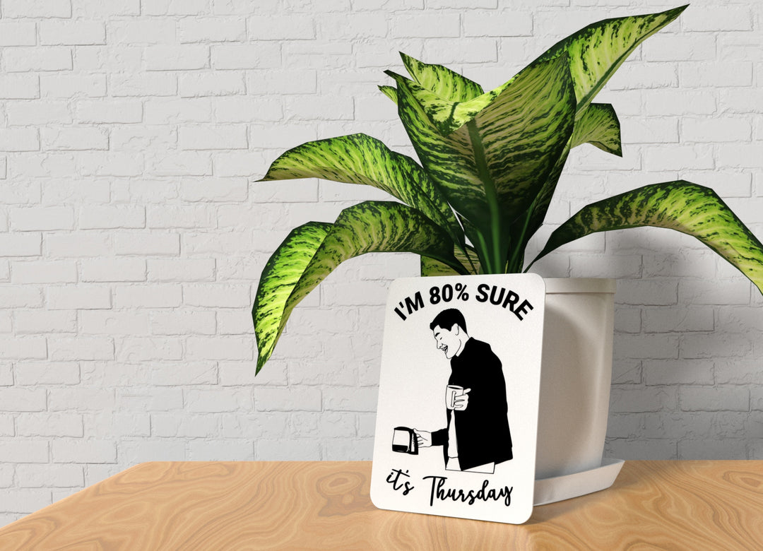 I'm 80% Sure It's Thursday | Funny Sign for Home or Office