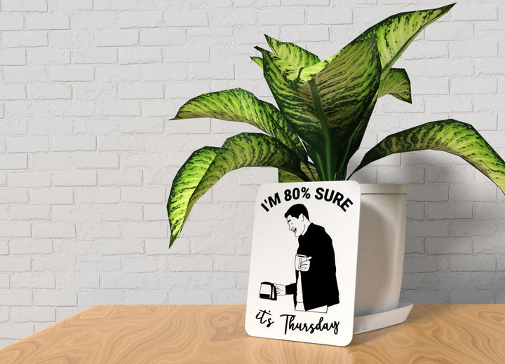 I'm 80% Sure It's Thursday | Funny Sign for Home or Office