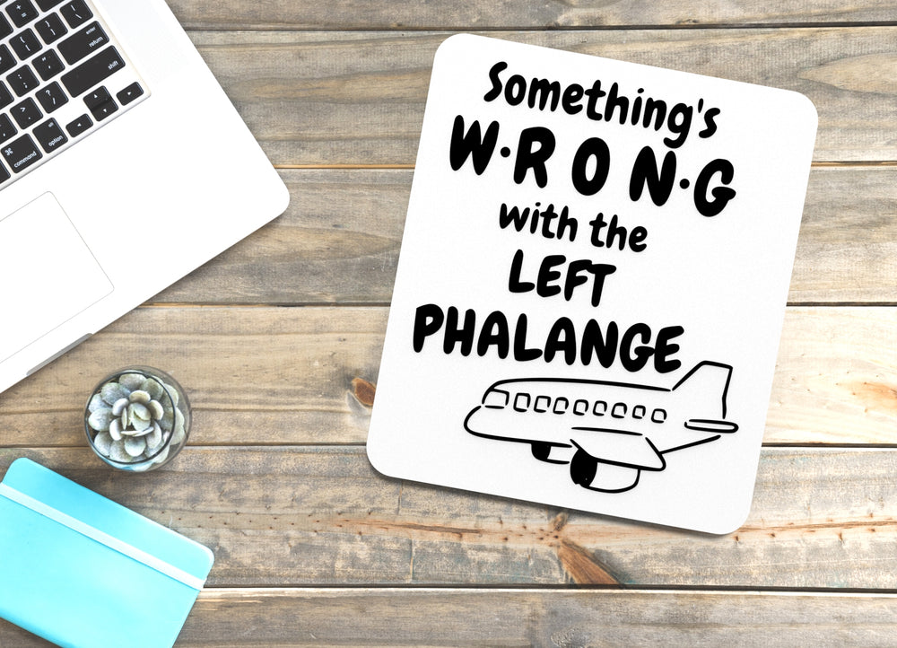 
  
  Something's Wrong With The Left Phalange | Funny sign For Home or Office
  

