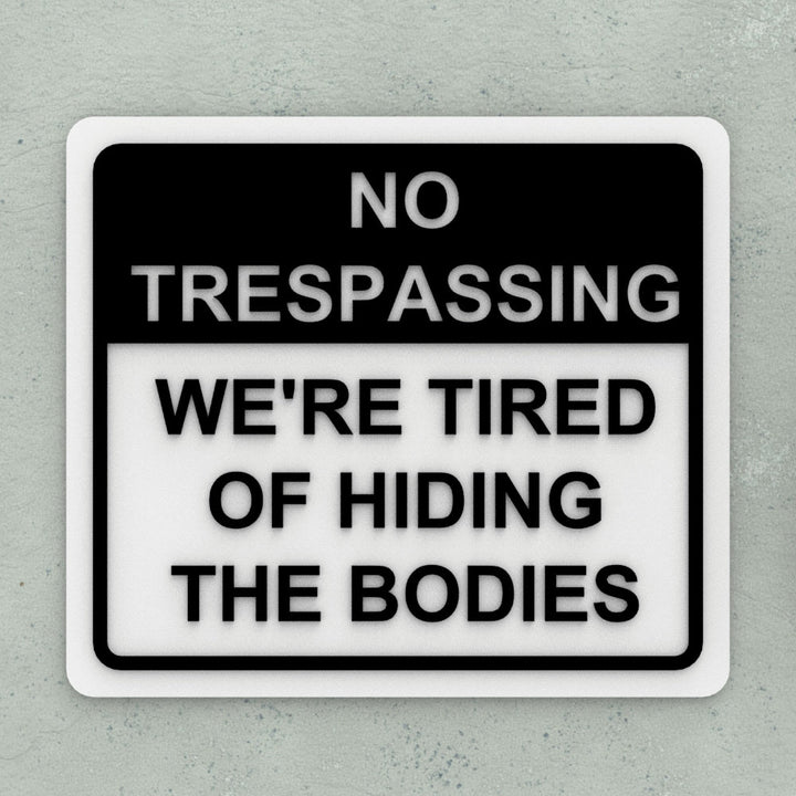 Funny Sign | No Trespassing We're Tired of Hiding the Bodies