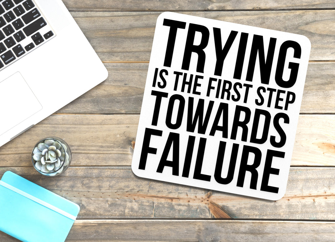 Trying Is The First Step Towards Failure | Funny Sign for Home or Office