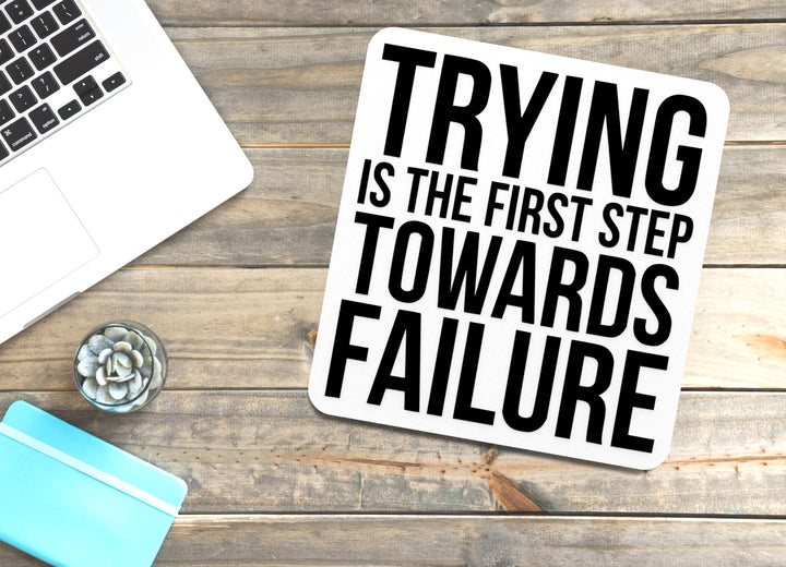 Trying Is The First Step Towards Failure | Funny Sign for Home or Office
