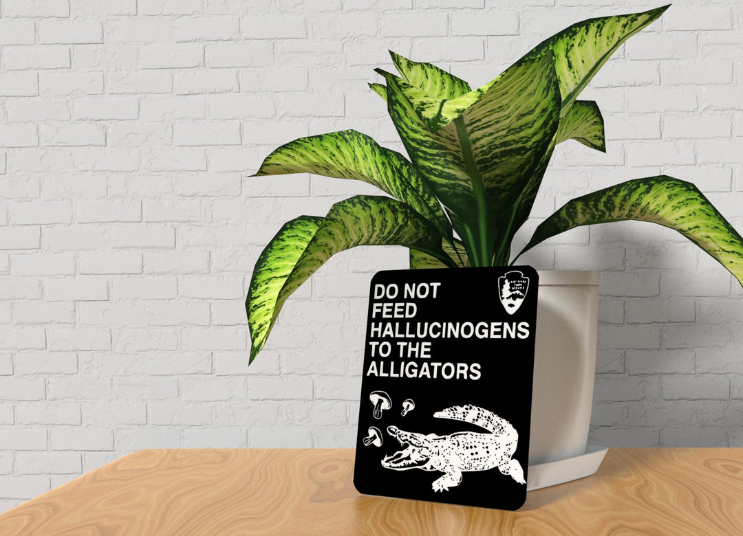 Do Not Feed Hallucinogens To The Alligators | Funny sign For Home or Office
