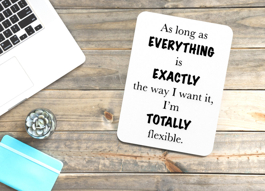 Totally Flexible | Funny Sign for Home or Office Decor