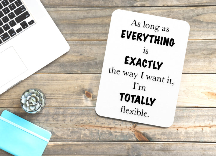 Totally Flexible | Funny Sign for Home or Office Decor