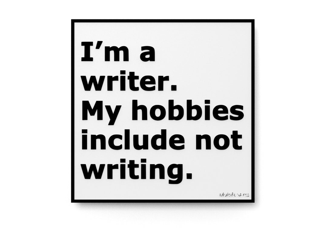 
  
  I'm A Writer My Hobbies Include Not Writing | Funny sign For Home or Office
  
