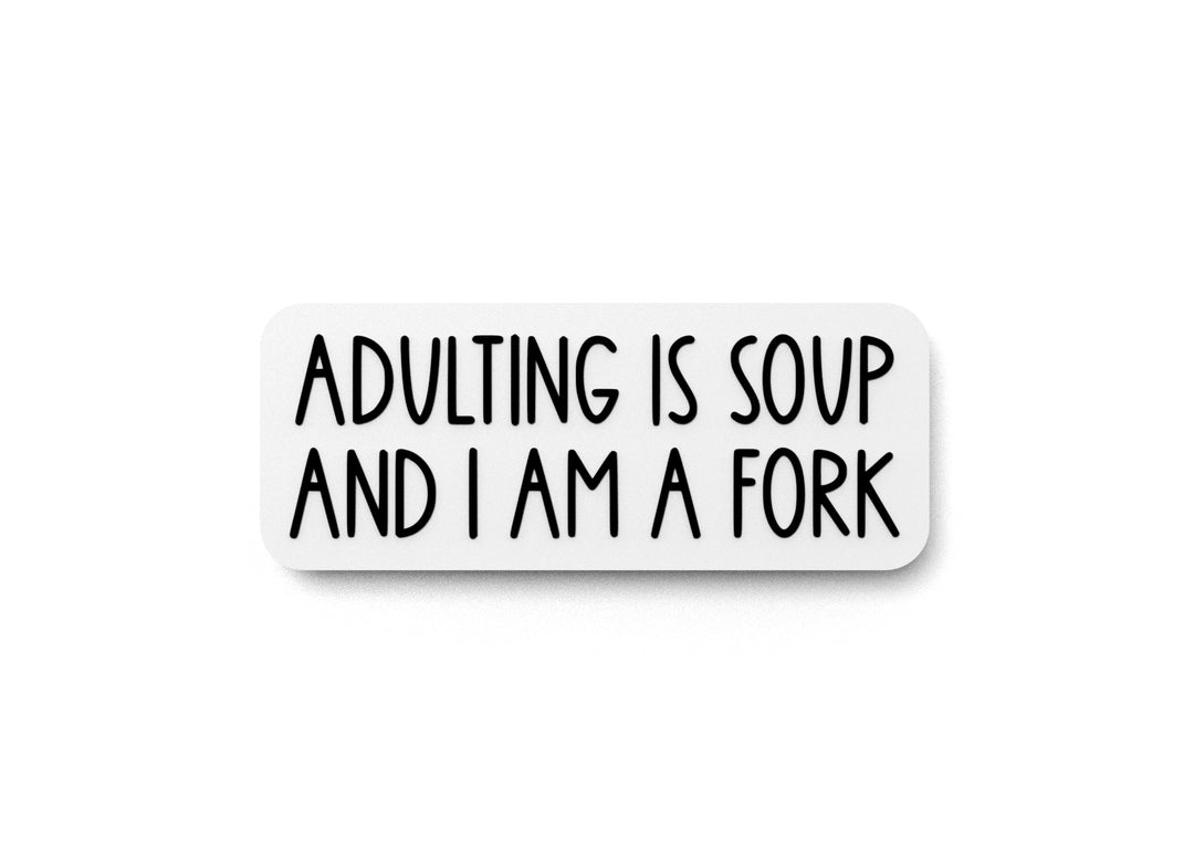 
  
  Adulting Is Soup And I Am A Fork | Funny sign For Home or Office
  
