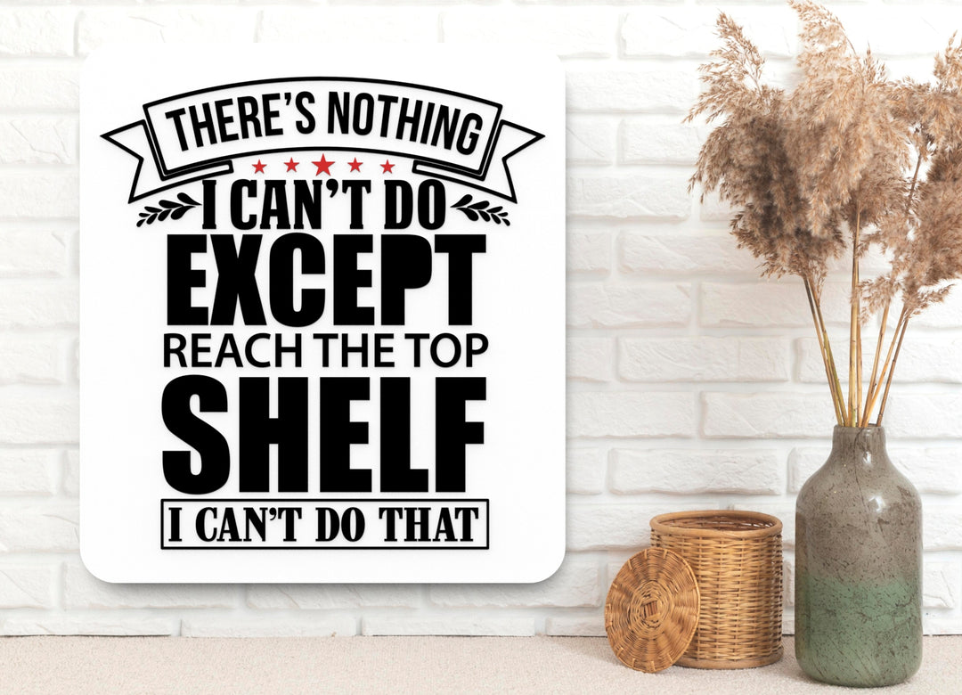 Can't Reach the Top Shelf | Funny Sign for Home or Kitchen