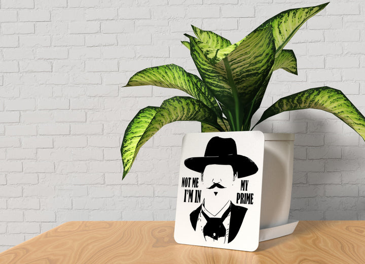 Not Me I'm In My Prime | Funny sign For Home or Office