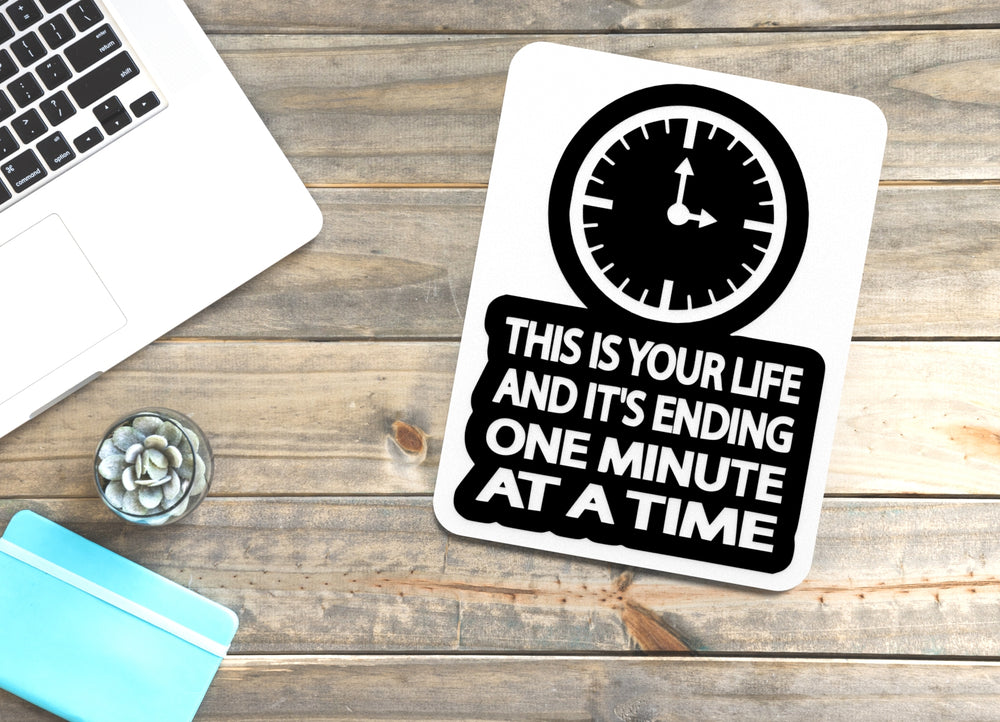 
  
  This Is Your Life And It's Ending One Minute At A Time Funny sign Home or Office
  
