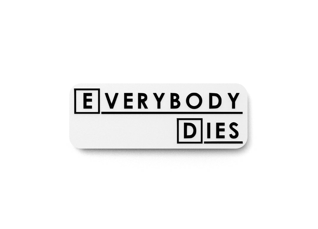 
  
  Everybody Dies | Funny Sign for Home or Office
  
