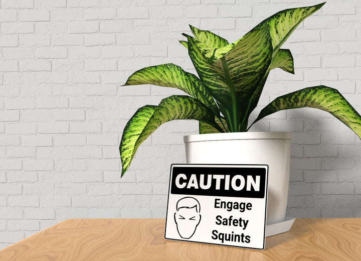 Caution Engage Safety Squints | Funny sign For Home or Office
