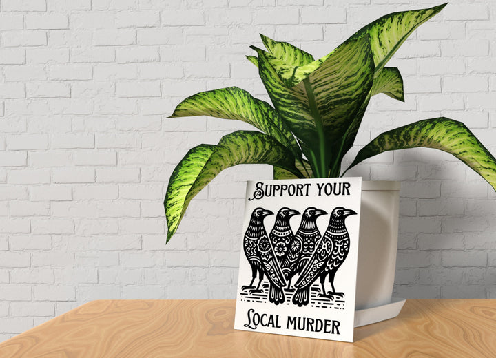 Support Your Local Murder | Funny sign For Home or Office