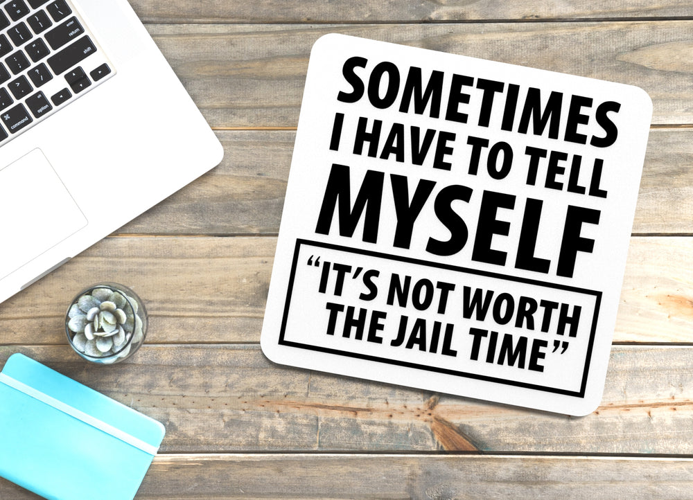 
  
  Sometimes I Have To Tell Myself It's Not Worth The Jail Time Funny Sign for Home
  
