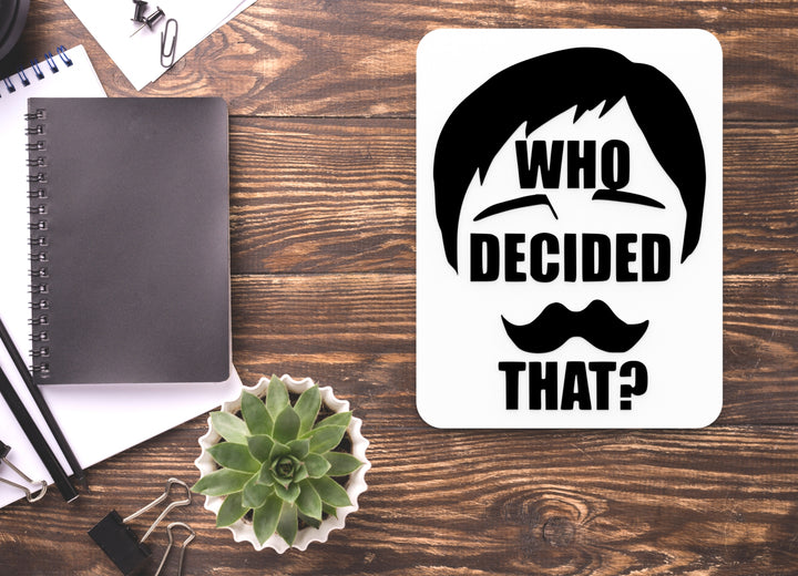 Who Decided That | Funny Sign for Home or Office