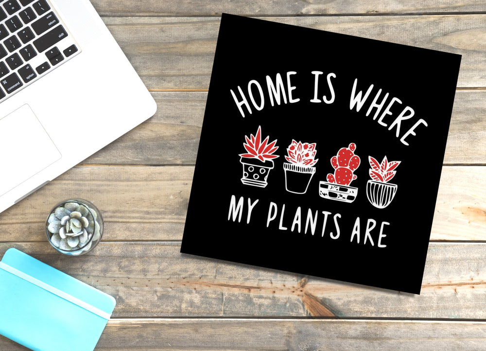 
  
  Home Is Where My Plants Are | Funny sign For Home or Office
  
